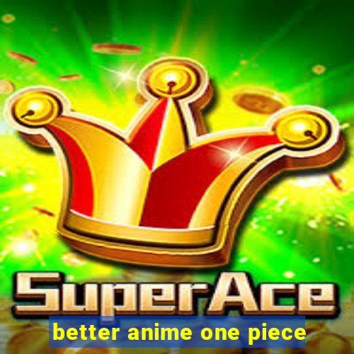 better anime one piece